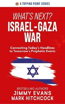 What's Next? Israel-Gaza War: Connecting Today's Headlines to Tomorrow's Prophetic Events - Jimmy Evans,Mark Hitchcock - cover