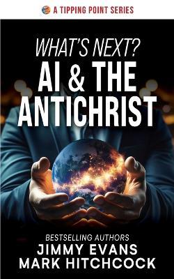 What's Next? AI & the Antichrist - Jimmy Evans,Mark Hitchcock - cover