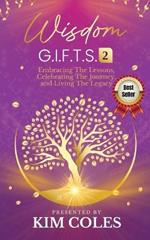 Wisdom G.I.F.T.S. 2: Embracing The Lessons, Celebrating The Journey, And Living The Legacy