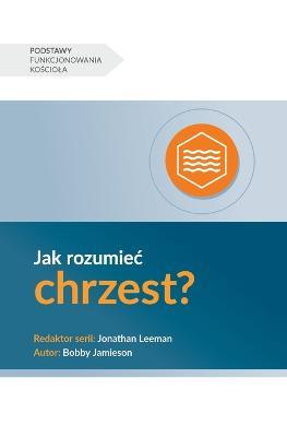 Jak rozumiec chrzest? (Understanding Baptism) (Polish) - Bobby Jamieson - cover