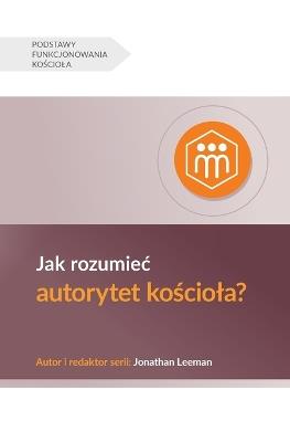 Jak rozumiec autorytet ko&#347;ciola? (Understanding the Congregation's Authority) (Polish) - Jonathan Leeman - cover