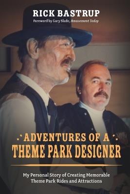Adventures of a Theme Park Designer - Rick Bastrup - cover