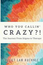 Who You Calling' Crazy: The Journey from Stigma to Therapy