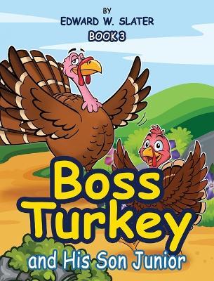 Boss Turkey: And His Son Junior Book 3 - Edward W Slater - cover