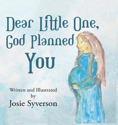 Dear Little One,: God Planned You - Josie Syverson - cover