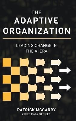 The Adaptive Organization: Leading Change in the AI Era - Patrick McGarry - cover