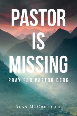 Pastor is Missing: Pray for Pastor Berg - Alan M Oberdeck - cover