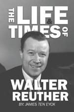 The Life and Times of Walter Reuther: An Unfinished Liberal Legacy