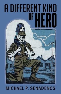 A Different Kind of Hero - Michael P Senadenos - cover