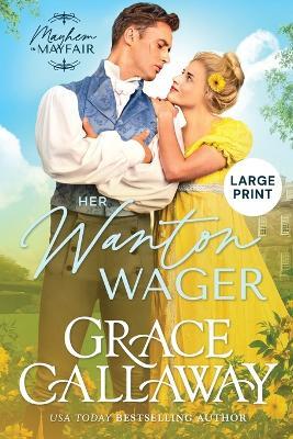 Her Wanton Wager (Large Print): A Steamy Enemies to Lovers Regency Romance - Grace Callaway - cover