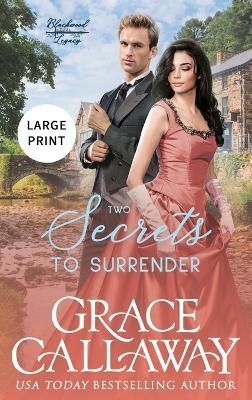 Two Secrets to Surrender (Large Print Edition): An Enemies to Lovers Hot Historical Romance - Grace Callaway - cover