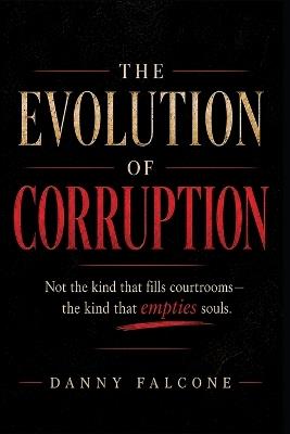 The Evolution of Corruption - Danny Falcone - cover