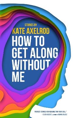 How to Get Along Without Me - Kate Axelrod - cover