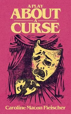 A Play about a Curse - Caroline Macon Fleischer - cover