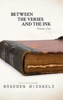 Between the Verses and the Ink: Volume One - Braeden Michaels - cover