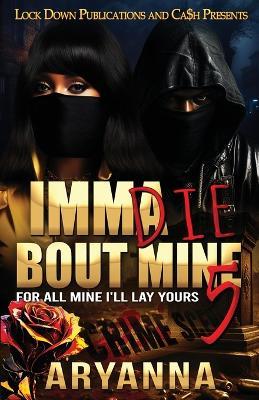 Imma Die Bout Mine 5 - Aryanna - cover