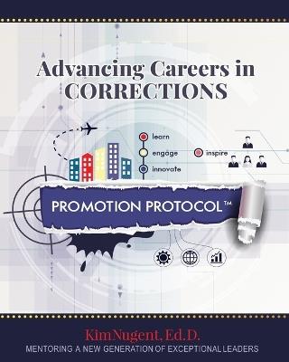 Promotion Protocol: Advancing Careers in Corrections - Kim Nugent - cover