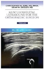 Musculoskeletal Ultrasound for the Orthopaedic Surgeon OR, ER and Clinic, Volume 1: ER, OR and Clinic: