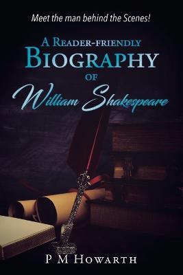 A Reader-Friendly Biography of William Shakespeare - P M Howarth - cover