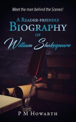 A Reader-Friendly Biography of William Shakespeare - P M Howarth - cover