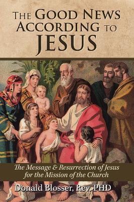 The Good News According to Jesus - Donald Blosser - cover