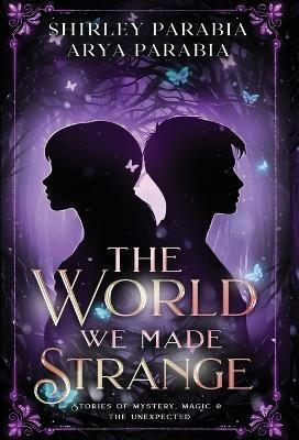 The World We Made Strange (The Special Hardcover Edition) - Shirley Siaton,Arya Parabia,Shirley Parabia - cover