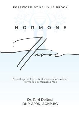Hormone Havoc: Dispelling the Myths & Misconceptions about Hormones in Women and Men - Terri Deneui - cover