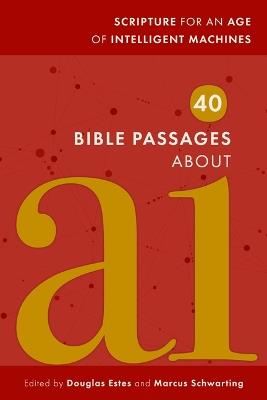 40 Bible Passages about AI: Scripture for an Age of Intelligent Machines - cover