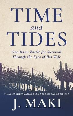 Time and Tides: One Man's Battle for Survival Through the Eyes of His Wife - J Maki - cover