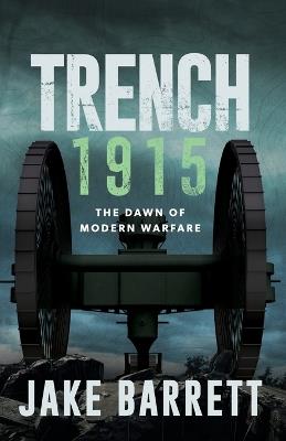 Trench 1915: The Dawn of Modern Warfare - Jake Barrett - cover