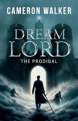 Dream Lord: The Prodigal: The Prodigal - Cameron Walker - cover