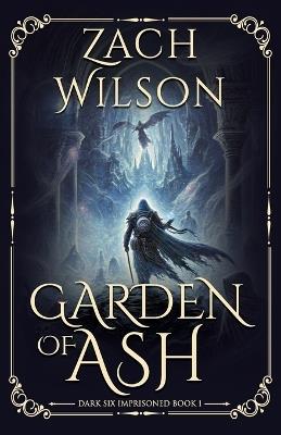 Garden of Ash: Dark Six Imprisoned Book 1 - Zach Wilson - cover
