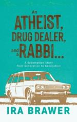 An Athiest, Drug Dealer, and a Rabbi: A Redemption Story from Generation to Generation