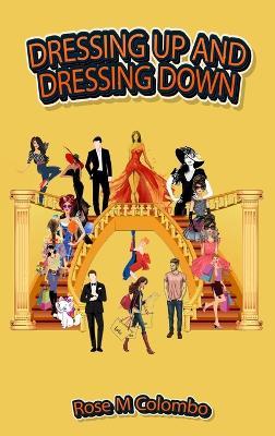 Dressing Up and Dressing Down - Rose M Colombo - cover