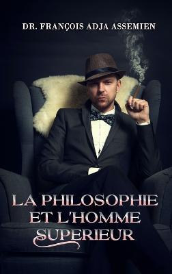 La Philosophie Et l'Homme Superieur - Francois Adja Assemien - cover