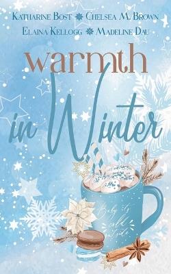 Warmth In Winter - Katharine Bost,Chelsea M Brown,Elaina Kellogg - cover