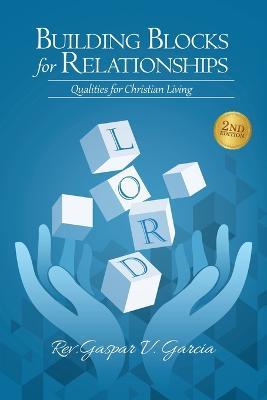 Building Blocks for Relationships, 2nd Edition: Qualities for Christian Living - Gaspar Garcia - cover