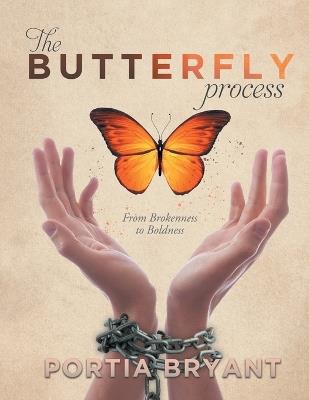 The Butterfly Process: From Brokenness to Boldness - Portia Bryant - cover