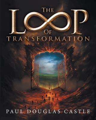 The Loop of Transformation - Paul Douglas Castle - cover