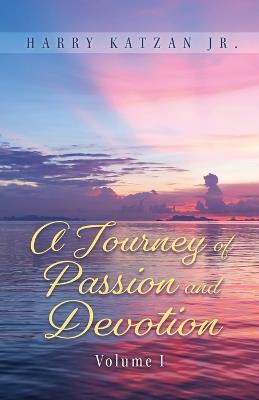 A Journey of Passion and Devotion Volume 1 - Harry Katzan - cover