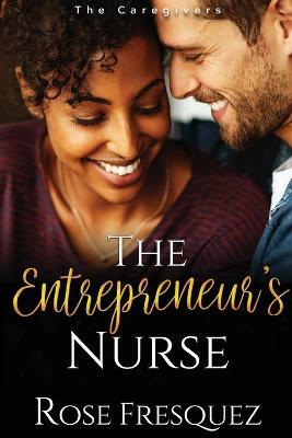 The Entrepreneur's Nurse - Rose Fresquez - cover