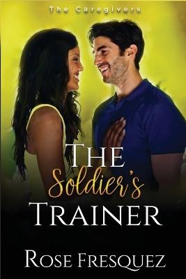 The Soldier's Trainer - Rose Fresquez - cover