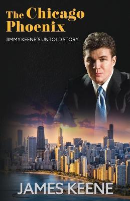 The Chicago Phoenix: Jimmy Keene's Untold Story - James Keene - cover