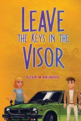 Leave the Keys in the Visor - Susie M Bruning - cover