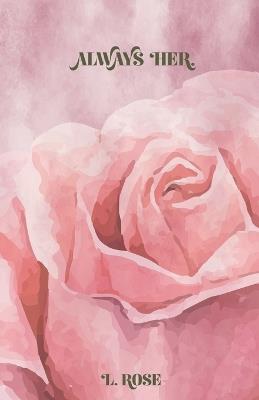 Always Her. - L Rose - cover