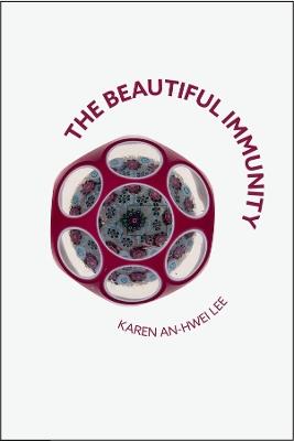 The Beautiful Immunity - Karen An-hwei Lee - cover
