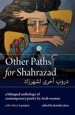 Other Paths for Shahrazad: an Arabic/English Anthology of Contemporary Poetry by Arab Women - cover