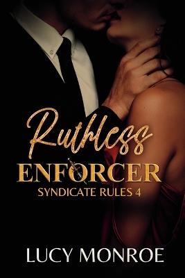Ruthless Enforcer: Mafia Romance with a Morally Grey Hero - Lucy Monroe - cover