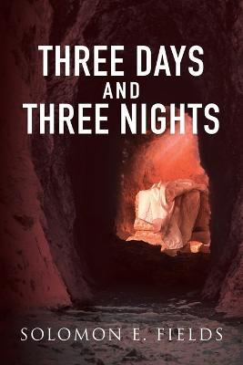 Three Days and Three Night - Solomon E Fields - cover