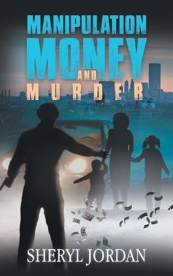 Manipulation, Money, and Murder - Sheryl Jordan - cover